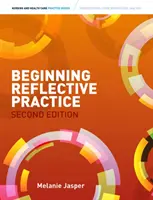 Iniciación a la práctica reflexiva (Jasper Melanie (Director de la Facultad de Ciencias Humanas y de la Salud de la Universidad de Swansea)) - Beginning Reflective Practice (Jasper Melanie (Head of the College of Human and Health Sciences Swansea University))