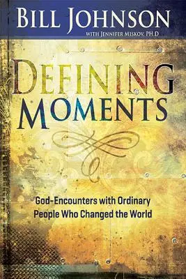 Momentos decisivos: Encuentros con Dios de personas corrientes que cambiaron el mundo - Defining Moments: God-Encounters with Ordinary People Who Changed the World