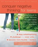 Conquer Negative Thinking for Teens: Un libro de ejercicios para acabar con los nueve hábitos de pensamiento que te frenan - Conquer Negative Thinking for Teens: A Workbook to Break the Nine Thought Habits That Are Holding You Back