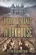 Un sombrío almanaque de las casas de trabajo - A Grim Almanac of the Workhouse