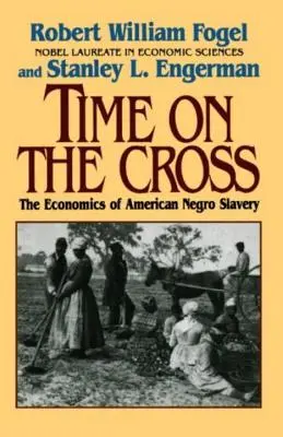 El tiempo en la cruz: La economía de la esclavitud americana - Time on the Cross: The Economics of American Slavery