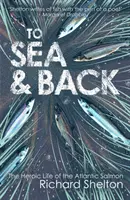 De ida y vuelta al mar: La heroica vida del salmón del Atlántico - To Sea & Back: The Heroic Life of the Atlantic Salmon