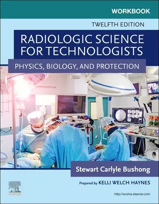 Workbook for Radiologic Science for Technologists - Physics, Biology, and Protection (Libro de ejercicios de ciencias radiológicas para tecnólogos: física, biología y protección) - Workbook for Radiologic Science for Technologists - Physics, Biology, and Protection