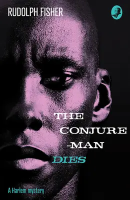 Conjure-Man Dies: Un misterio de Harlem - La primera novela negra afroamericana de la historia - Conjure-Man Dies: A Harlem Mystery - The First Ever African-American Crime Novel