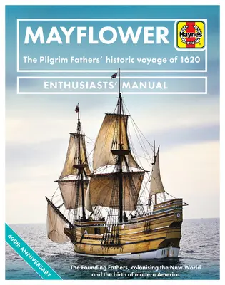 Mayflower: El histórico viaje de los Padres Peregrinos en 1620 - Los Padres Fundadores, la colonización del Nuevo Mundo y el nacimiento de la modernidad - Mayflower: The Pilgrim Fathers' Historic Voyage of 1620 - The Founding Fathers, Colonising the New World and the Birth of Modern