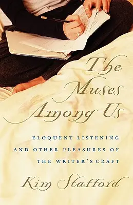 Las musas entre nosotros: La escucha elocuente y otros placeres del oficio de escritor - The Muses Among Us: Eloquent Listening and Other Pleasures of the Writer's Craft