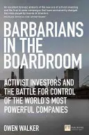 Bárbaros en la sala de juntas: los inversores activistas y la batalla por el control de las empresas más poderosas del mundo - Barbarians in the Boardroom - Activist Investors and the battle for control of the world's most powerful companies