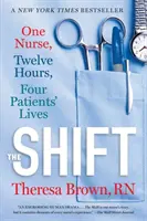 El turno: Una enfermera, doce horas, la vida de cuatro pacientes - The Shift: One Nurse, Twelve Hours, Four Patients' Lives