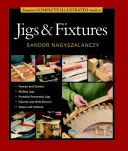 Guía completa ilustrada de plantillas y accesorios de Taunton - Taunton's Complete Illustrated Guide to Jigs & Fixtures