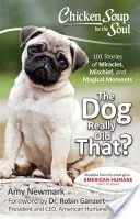 Sopa de pollo para el alma: El perro lo hizo de verdad: 101 historias de milagros, travesuras y momentos mágicos - Chicken Soup for the Soul: The Dog Really Did That?: 101 Stories of Miracles, Mischief and Magical Moments