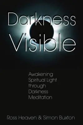 Oscuridad Visible: Despertar de la Luz Espiritual a través de la Meditación en la Oscuridad - Darkness Visible: Awakening Spiritual Light Through Darkness Meditation