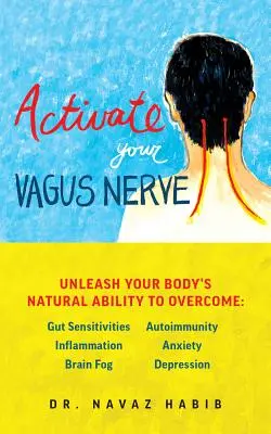 Active su nervio vago: Libere la capacidad natural de curación de su cuerpo - Activate Your Vagus Nerve: Unleash Your Body's Natural Ability to Heal