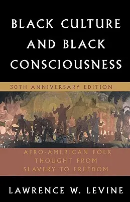 Cultura y conciencia negras: El pensamiento popular afroamericano de la esclavitud a la libertad - Black Culture and Black Consciousness: Afro-American Folk Thought from Slavery to Freedom