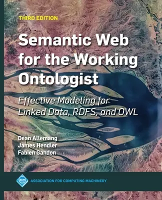 Semantic Web for the Working Ontologist: Modelado eficaz para Linked Data, Rdfs y Owl - Semantic Web for the Working Ontologist: Effective Modeling for Linked Data, Rdfs, and Owl