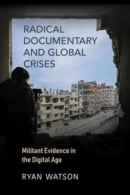 Documental radical y crisis mundiales: Militant Evidence in the Digital Age - Radical Documentary and Global Crises: Militant Evidence in the Digital Age