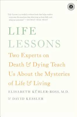 Lecciones de vida: Dos expertos en muerte y agonía nos enseñan los misterios de vivir y de la vida - Life Lessons: Two Experts on Death & Dying Teach Us about the Mysteries of Life & Living