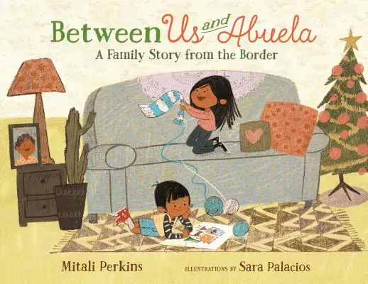 Entre nosotros y la abuela: Una historia familiar desde la frontera - Between Us and Abuela: A Family Story from the Border