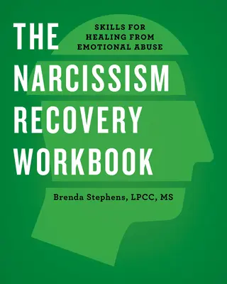 El cuaderno de recuperación del narcisismo: Habilidades para curarse del abuso emocional - The Narcissism Recovery Workbook: Skills for Healing from Emotional Abuse