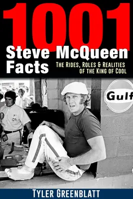 1001 datos sobre Steve McQueen: The Rides, Roles and Realities of the King of Cool - 1001 Steve McQueen Facts: The Rides, Roles and Realities of the King of Cool