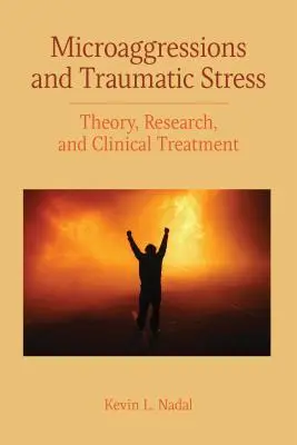 Microagresiones y estrés traumático: Teoría, investigación y tratamiento clínico - Microaggressions and Traumatic Stress: Theory, Research, and Clinical Treatment