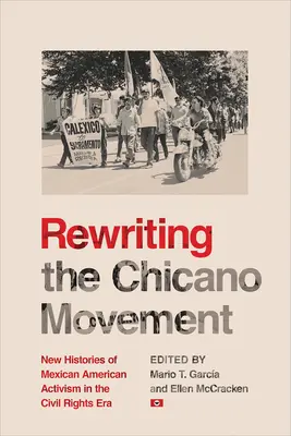 Reescribiendo el movimiento chicano: Nuevas historias del activismo mexicano-americano en la era de los derechos civiles - Rewriting the Chicano Movement: New Histories of Mexican American Activism in the Civil Rights Era