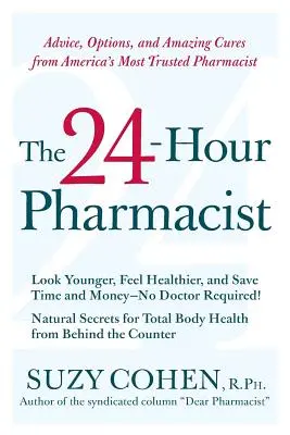 El farmacéutico 24 horas: Consejos, opciones y curas sorprendentes del farmacéutico más fiable de Estados Unidos - The 24-Hour Pharmacist: Advice, Options, and Amazing Cures from America's Most Trusted Pharmacist