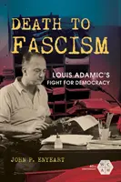 Muerte al fascismo: La lucha de Louis Adamic por la democracia - Death to Fascism: Louis Adamic's Fight for Democracy