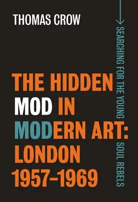 The Hidden Mod in Modern Art: Londres, 1957-1969 - The Hidden Mod in Modern Art: London, 1957-1969