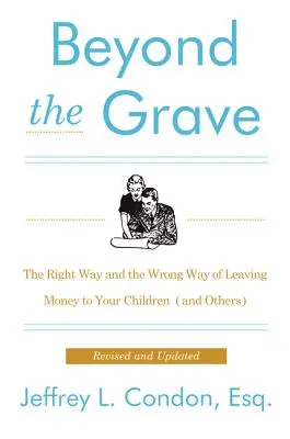 Más allá de la tumba, edición revisada y actualizada: La forma correcta y la forma incorrecta de dejar dinero a sus hijos (y a otros) - Beyond the Grave, Revised and Updated Edition: The Right Way and the Wrong Way of Leaving Money to Your Children (and Others)