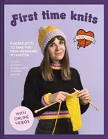 Tejer por primera vez: Proyectos divertidos para pasar de principiante a tejedor - First Time Knits: Fun Projects to Take You from Beginner to Knitter