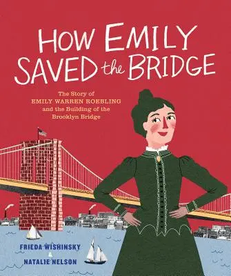 Cómo Emily salvó el puente: La historia de Emily Warren Roebling y la construcción del puente de Brooklyn - How Emily Saved the Bridge: The Story of Emily Warren Roebling and the Building of the Brooklyn Bridge