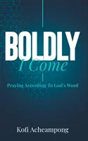 Con valentía vengo: Orando según la Palabra de Dios - Boldly I Come: Praying According to God's Word