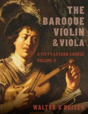 Violín y viola barrocos, Vol. II: Curso de cincuenta lecciones - Baroque Violin & Viola, Vol. II: A Fifty-Lesson Course