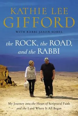 La roca, el camino y el rabino: Mi viaje al corazón de la fe bíblica y a la tierra donde todo comenzó - The Rock, the Road, and the Rabbi: My Journey Into the Heart of Scriptural Faith and the Land Where It All Began