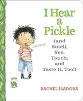 Oigo un pepinillo: Y también lo huelo, lo veo, lo toco y lo saboreo. - I Hear a Pickle: And Smell, See, Touch, & Taste It, Too!