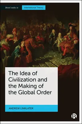 La idea de civilización y la construcción del orden mundial - The Idea of Civilization and the Making of the Global Order