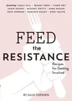 Alimenta la resistencia: Recetas e ideas para participar (Libro de Julia Turshen, Libro de cocina para activistas) - Feed the Resistance: Recipes + Ideas for Getting Involved (Julia Turshen Book, Cookbook for Activists)