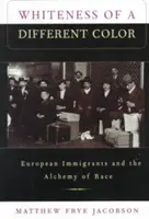 Blancura de otro color: los inmigrantes europeos y la alquimia de la raza - Whiteness of a Different Color: European Immigrants and the Alchemy of Race