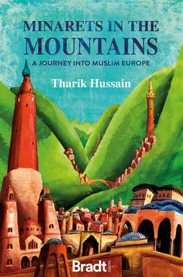 Minaretes en las montañas: Un viaje a la Europa musulmana - Minarets in the Mountains: A Journey Into Muslim Europe