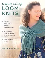 Amazing Loom Knits: Cables, Colorwork, Encaje y Otras Puntadas * 30 Bufandas, Gorros, Manoplas, Bolsos y Chales * Además de Todo lo Básico - Amazing Loom Knits: Cables, Colorwork, Lace and Other Stitches * 30 Scarves, Hats, Mittens, Bags and Shawls * Plus All the Basics