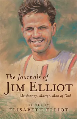 Los diarios de Jim Elliot: Misionero, mártir, hombre de Dios - The Journals of Jim Elliot: Missionary, Martyr, Man of God