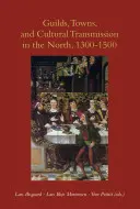 Gremios, ciudades y transmisión cultural en el Norte, 1300-1500 - Guilds, Towns, and Cultural Transmission in the North, 1300-1500