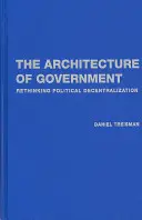 La arquitectura del gobierno: Repensar la descentralización política - The Architecture of Government: Rethinking Political Decentralization