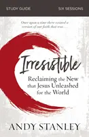 Guía de estudio de Irresistible: Reclamando lo nuevo que Jesús desencadenó para el mundo - Irresistible Study Guide: Reclaiming the New That Jesus Unleashed for the World