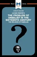 Análisis del problema de la incredulidad de Lucien Febvre en el siglo XVI - An Analysis of Lucien Febvre's the Problem of Unbelief in the 16th Century