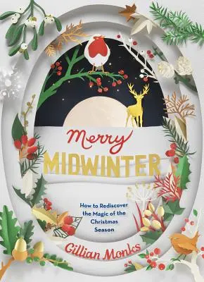 Feliz invierno: Cómo redescubrir la magia de la Navidad - Merry Midwinter: How to Rediscover the Magic of the Christmas Season