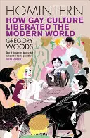 Homintern: Cómo la cultura gay liberó el mundo moderno - Homintern: How Gay Culture Liberated the Modern World