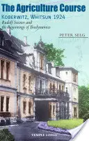 El Curso de Agricultura Koberwitz, Pentecostés de 1924: Rudolf Steiner y los comienzos de la biodinámica - The Agriculture Course Koberwitz, Whitsun 1924: Rudolf Steiner and the Beginnings of Biodynamics