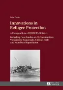 Innovaciones en la protección de los refugiados; Compendio de los 60 años del ACNUR. Incluye estudios de casos sobre las comunidades de TI, los boatpeople vietnamitas, el exilio chileno y los refugiados. - Innovations in Refugee Protection; A Compendium of UNHCR's 60 Years. Including Case Studies on IT Communities, Vietnamese Boatpeople, Chilean Exile an