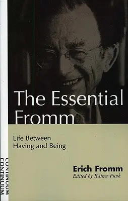 Fromm esencial: La vida entre el tener y el ser - Essential Fromm: Life Between Having and Being